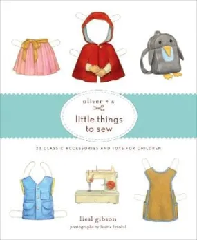 Gretchen Hirsch: Oliver   S Little Things to Sew [2011] hardback