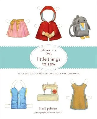 Gretchen Hirsch: Oliver   S Little Things to Sew [2011] hardback