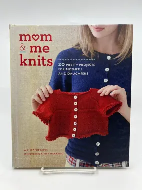 Mom & Me Knits: 20 Pretty Projects for Mothers and Daughters